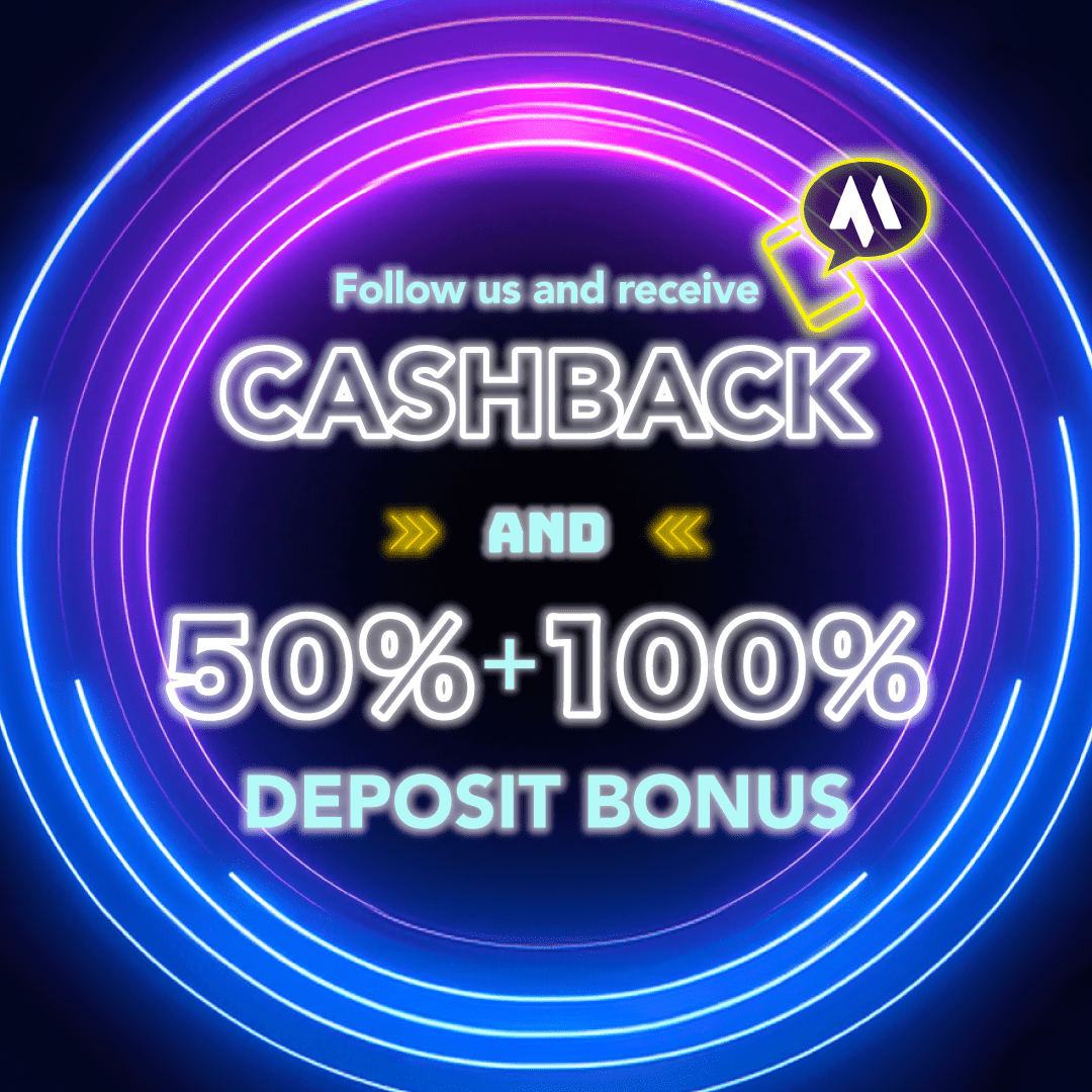 Follow us and receive CASHBACK and 50% + 100% DEPOSIT BONUS
